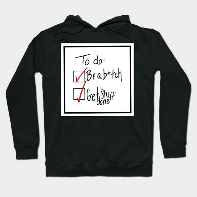 B*tches Get Stuff Done Hoodie by Eloquent Moxie